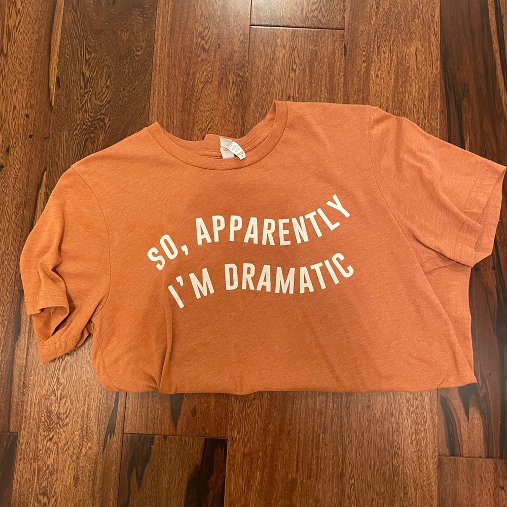 so apparently i’m dramatic t shirt